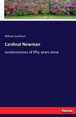 Cardinal Newman: reminiscences of fifty years since - William Lockhart - cover