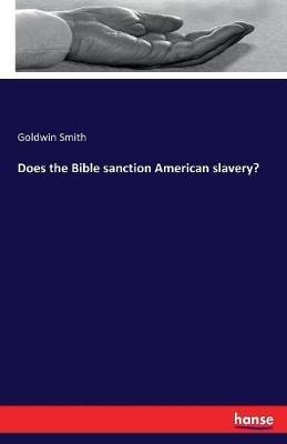 Does the Bible sanction American slavery? - Goldwin Smith - cover