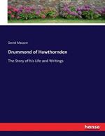 Drummond of Hawthornden: The Story of his Life and Writings