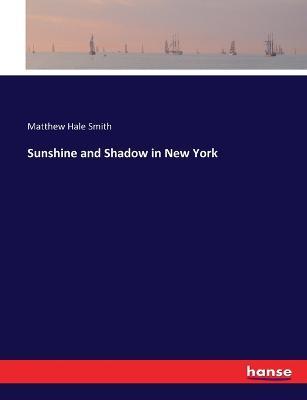 Sunshine and Shadow in New York - Matthew Hale Smith - cover