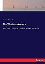 The Western Avernus: Toil And Travel in Further North America