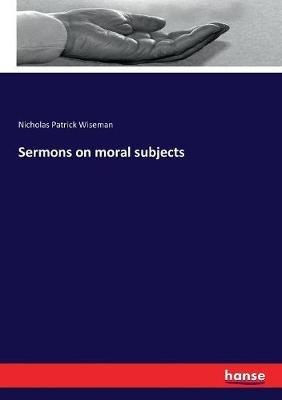 Sermons on moral subjects - Nicholas Patrick Wiseman - cover