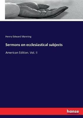 Sermons on ecclesiastical subjects: American Edition. Vol. II - Henry Edward Manning - cover