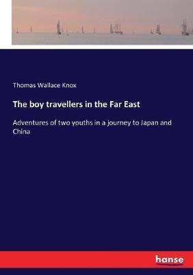 The boy travellers in the Far East: Adventures of two youths in a journey to Japan and China - Thomas Wallace Knox - cover