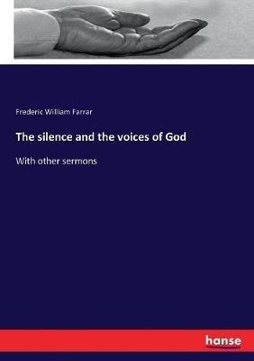 The silence and the voices of God: With other sermons - F W (Frederic William) Farrar - cover