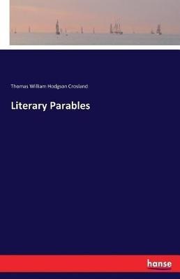 Literary Parables - Thomas William Hodgson Crosland - cover
