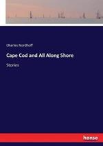 Cape Cod and All Along Shore: Stories