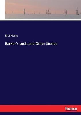 Barker's Luck, and Other Stories - Bret Harte - cover