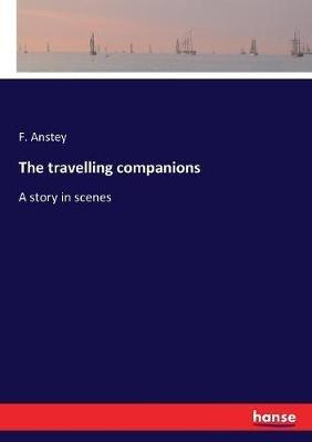 The travelling companions: A story in scenes - F Anstey - cover