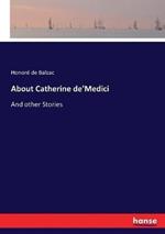 About Catherine de'Medici: And other Stories