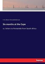 Six months at the Cape: or, letters to Periwinkle from South Africa