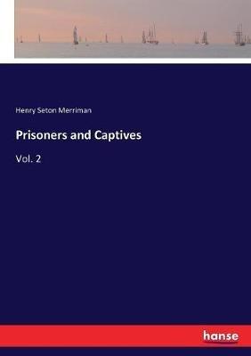 Prisoners and Captives: Vol. 2 - Henry Seton Merriman - cover