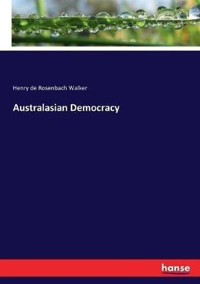 Australasian Democracy - Henry De Rosenbach Walker - cover