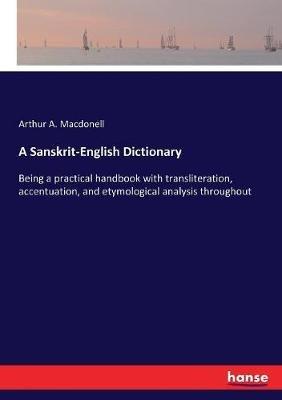 A Sanskrit-English Dictionary: Being a practical handbook with transliteration, accentuation, and etymological analysis throughout - Arthur a Macdonell - cover