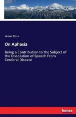 On Aphasia: Being a Contribution to the Subject of the Dissolution of Speech From Cerebral Disease
