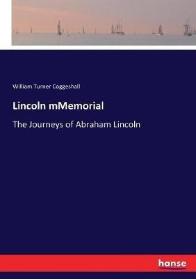 Lincoln mMemorial: The Journeys of Abraham Lincoln - William Turner Coggeshall - cover