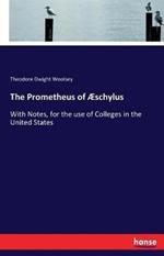 The Prometheus of Æschylus: With Notes, for the use of Colleges in the United States