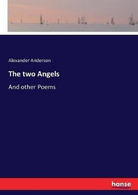 The two Angels: And other Poems - Alexander Anderson - cover