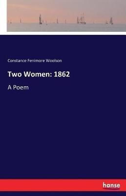 Two Women: 1862: A Poem - Constance Fenimore Woolson - cover