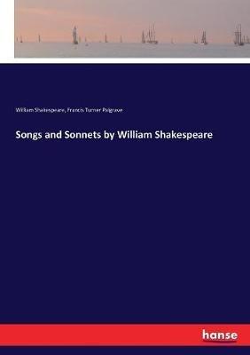 Songs and Sonnets by William Shakespeare - William Shakespeare,Francis Turner Palgrave - cover