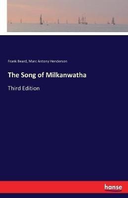 The Song of Milkanwatha: Third Edition - Frank Beard,Marc Anthony Henderson - cover