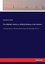 The Lilliputian Library, or, Gullivers Museum, in ten Volumes: Containing Lectures on Morality, Historical Pieces, Interesting Fables. Vol. VI -X