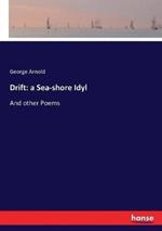 Drift: a Sea-shore Idyl: And other Poems