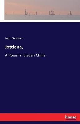 Jottiana,: A Poem in Eleven Chirls - John Gardner - cover