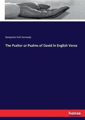 The Psalter or Psalms of David in English Verse - Benjamin Hall Kennedy - cover