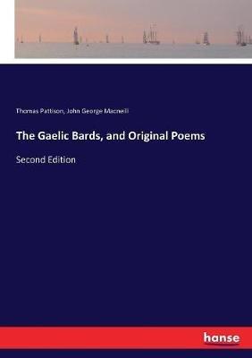 The Gaelic Bards, and Original Poems: Second Edition - Thomas Pattison,John George MacNeill - cover