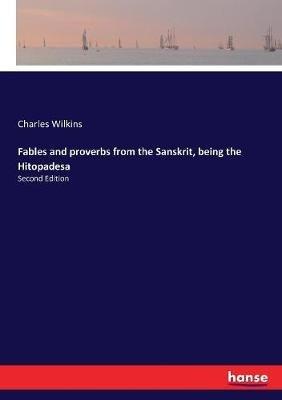 Fables and proverbs from the Sanskrit, being the Hitopadesa: Second Edition - Charles Wilkins - cover