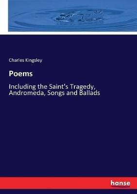 Poems: Including the Saint's Tragedy, Andromeda, Songs and Ballads - Charles Kingsley - cover
