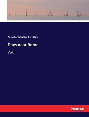Days near Rome: Vol. I - Augustus John Cuthbert Hare - cover