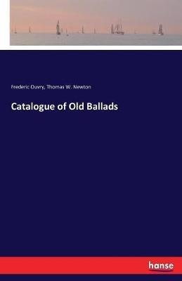 Catalogue of Old Ballads - Frederic Ouvry,Thomas W Newton - cover