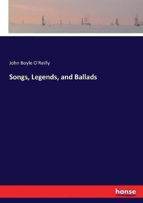 Songs, Legends, and Ballads - John Boyle O'Reilly - cover