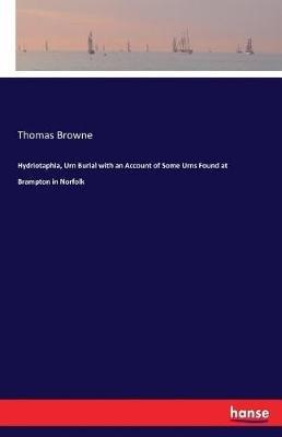 Hydriotaphia, Urn Burial with an Account of Some Urns Found at Brampton in Norfolk - Thomas Browne - cover