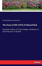 The Diary (1709-1727) of Edward Rud: Sometime Fellow of Trinity College, and Rector of North Runcton in Norfolk