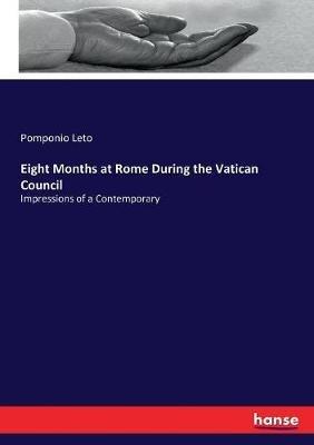Eight Months at Rome During the Vatican Council: Impressions of a Contemporary - Pomponio Leto - cover