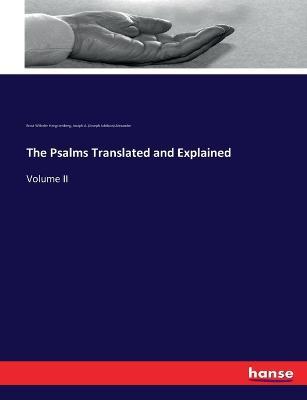 The Psalms Translated and Explained: Volume II - Ernst Wilhelm Hengstenberg,Joseph A (Joseph Addison) Alexander - cover