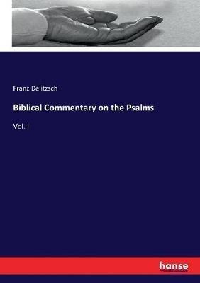 Biblical Commentary on the Psalms: Vol. I - Franz Delitzsch - cover