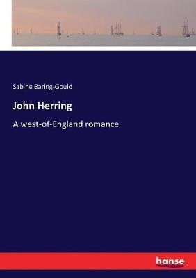 John Herring: A west-of-England romance - Sabine Baring-Gould - cover