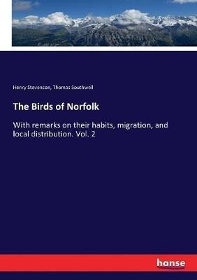 The Birds of Norfolk: With remarks on their habits, migration, and local distribution. Vol. 2 - Henry Stevenson,Thomas Southwell - cover
