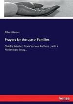 Prayers for the use of Families: Chiefly Selected from Various Authors; with a Preliminary Essay...