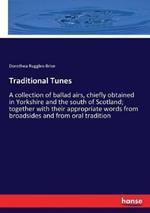 Traditional Tunes: A collection of ballad airs, chiefly obtained in Yorkshire and the south of Scotland; together with their appropriate words from broadsides and from oral tradition