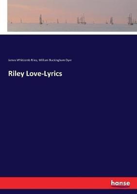 Riley Love-Lyrics - James Whitcomb Riley,William Buckingham Dyer - cover