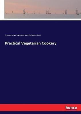 Practical Vegetarian Cookery - Constance Wachtmeister,Kate Buffington Davis - cover