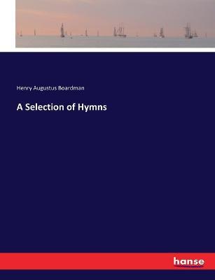 A Selection of Hymns - Henry Augustus Boardman - cover
