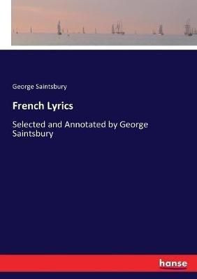 French Lyrics: Selected and Annotated by George Saintsbury - George Saintsbury - cover