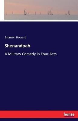 Shenandoah: A Military Comedy in Four Acts - Bronson Howard - cover