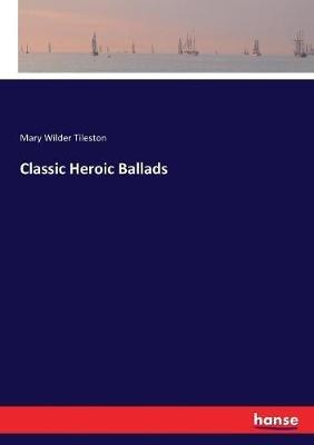 Classic Heroic Ballads - Mary Tileston - cover